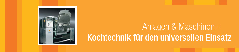 Anlagen & Maschinen - Kochtechnik für den universellen Einsatz